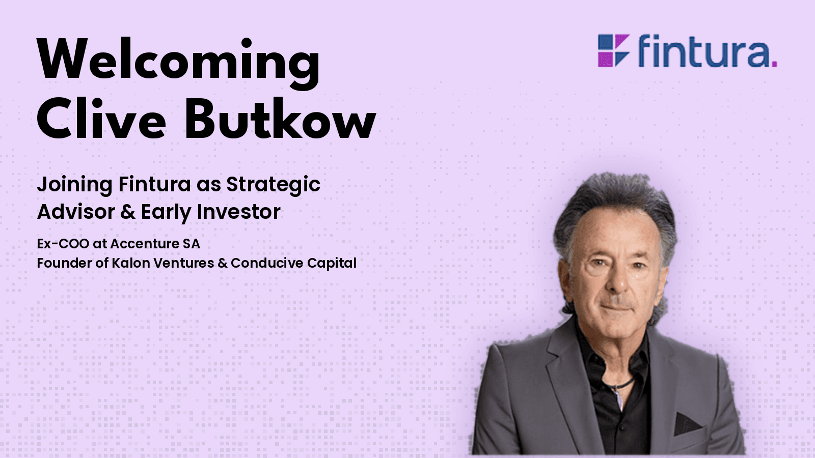 Purple announcement card reading Welcoming Clive Butkow, joining Fintura as strategic advisor and early investor, with a portrait of him beside the text.